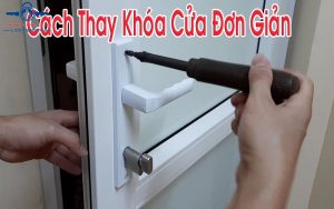 Cách sửa thay khóa tay gạt hiệu quả tại nhà